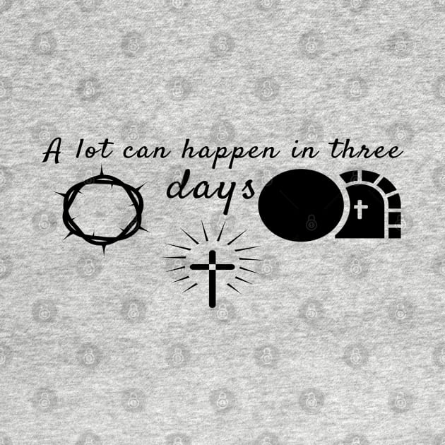 A Lot Can Happen In Three Days Cool Inspirational Christian by Happy - Design